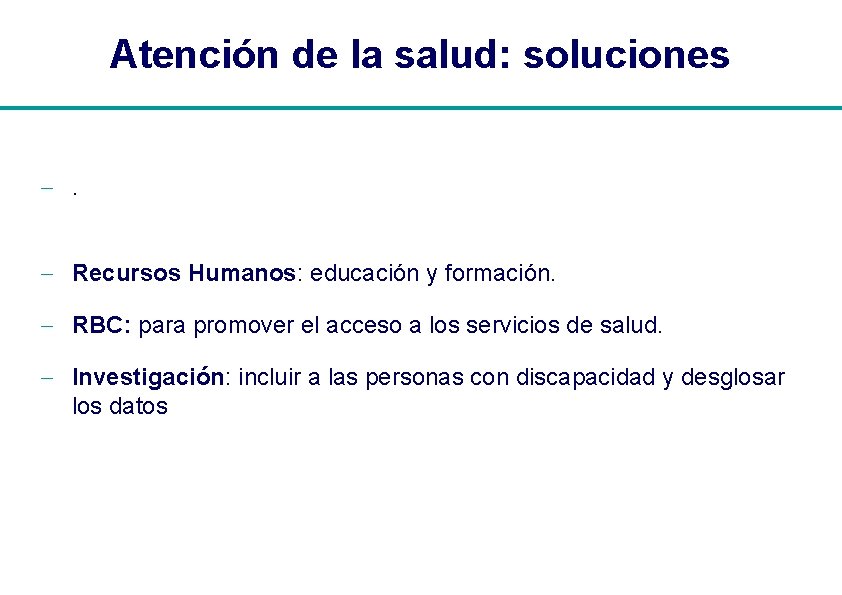 Atención de la salud: soluciones -. - Recursos Humanos: educación y formación. - RBC: