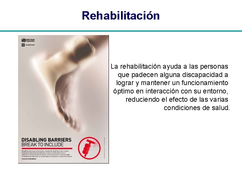 Rehabilitación La rehabilitación ayuda a las personas que padecen alguna discapacidad a lograr y