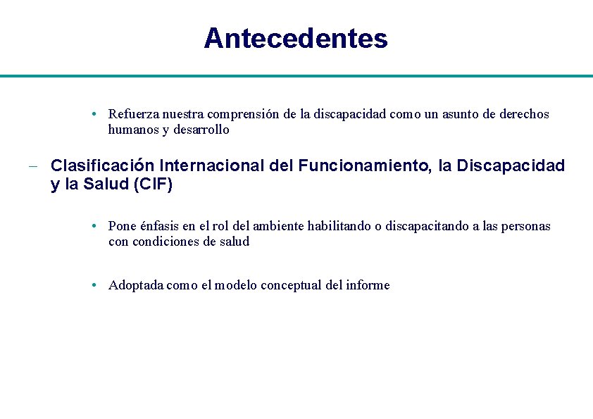 Antecedentes • Refuerza nuestra comprensión de la discapacidad como un asunto de derechos humanos