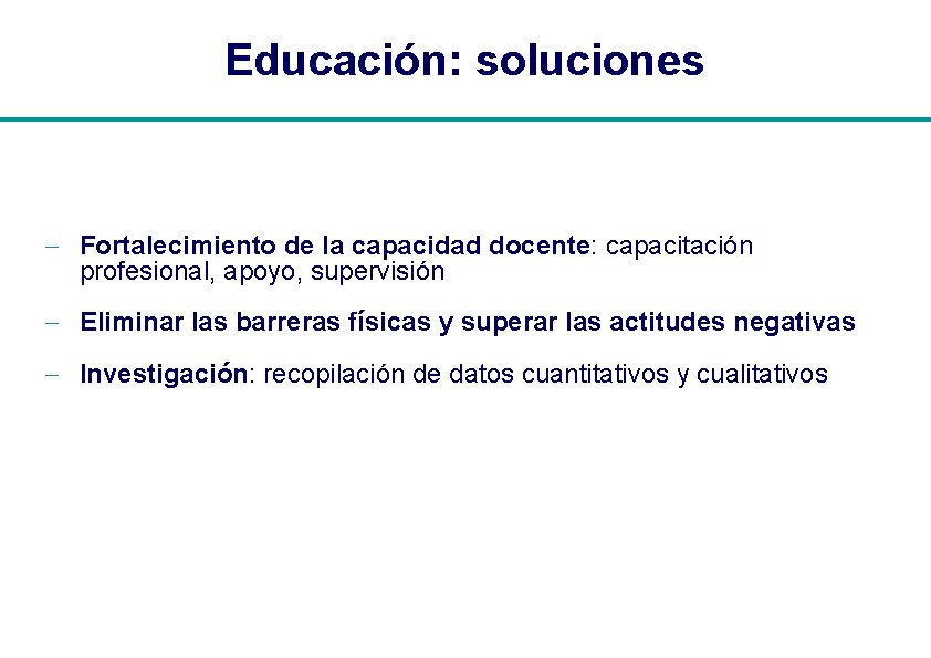 Educación: soluciones - Fortalecimiento de la capacidad docente: capacitación profesional, apoyo, supervisión - Eliminar