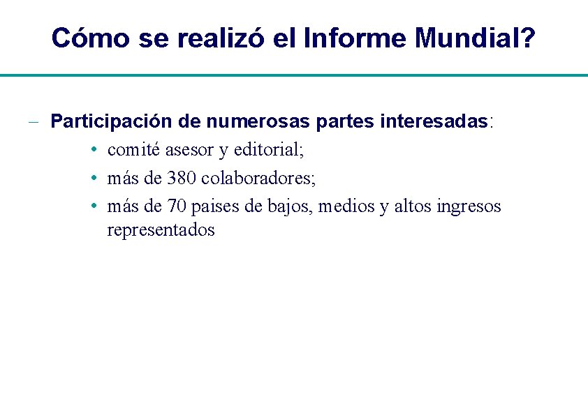 Cómo se realizó el Informe Mundial? - Participación de numerosas partes interesadas: • comité