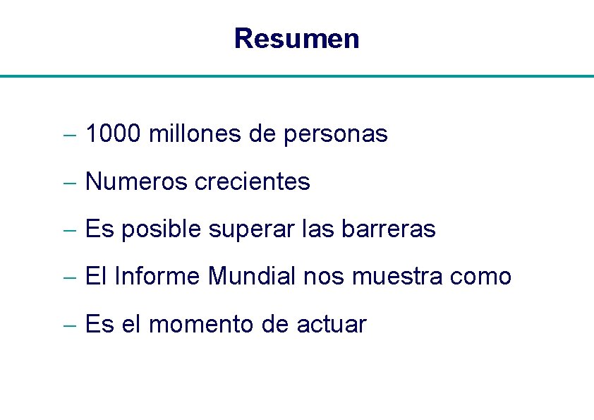 Resumen - 1000 millones de personas - Numeros crecientes - Es posible superar las