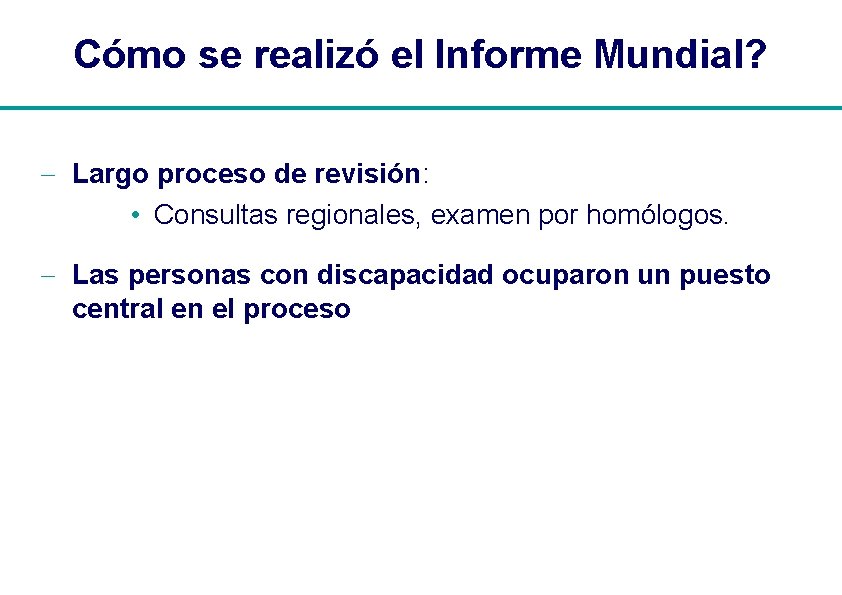 Cómo se realizó el Informe Mundial? - Largo proceso de revisión: • Consultas regionales,