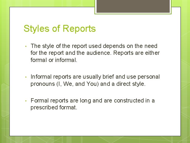 Styles of Reports • The style of the report used depends on the need