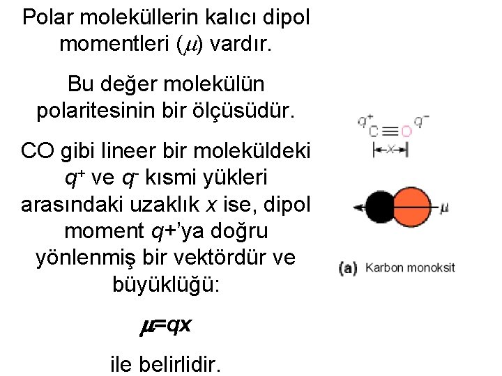 Polar moleküllerin kalıcı dipol momentleri ( ) vardır. Bu değer molekülün polaritesinin bir ölçüsüdür.