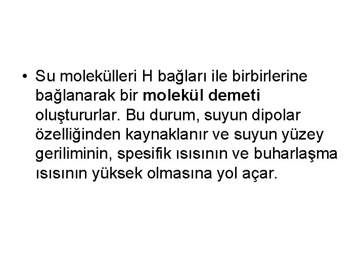  • Su molekülleri H bağları ile birbirlerine bağlanarak bir molekül demeti oluştururlar. Bu