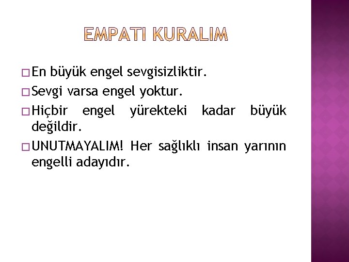 �En büyük engel sevgisizliktir. �Sevgi varsa engel yoktur. �Hiçbir engel yürekteki kadar büyük değildir.