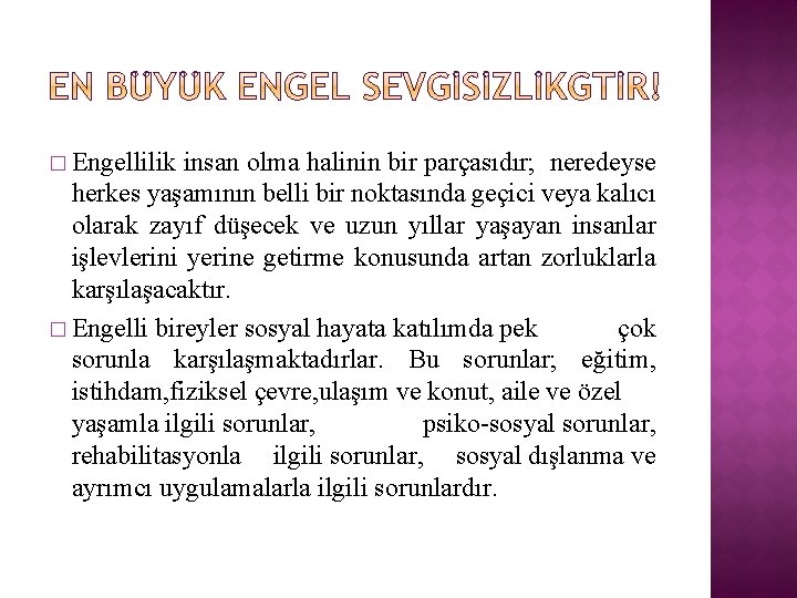 � Engellilik insan olma halinin bir parçasıdır; neredeyse herkes yaşamının belli bir noktasında geçici