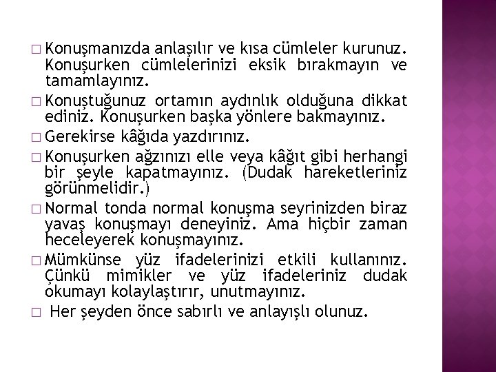 � Konuşmanızda anlaşılır ve kısa cümleler kurunuz. Konuşurken cümlelerinizi eksik bırakmayın ve tamamlayınız. �