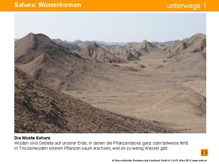 Sahara: Wüstenformen unterwegs 1 Die Wüste Sahara Wüsten sind Gebiete auf unserer Erde, in