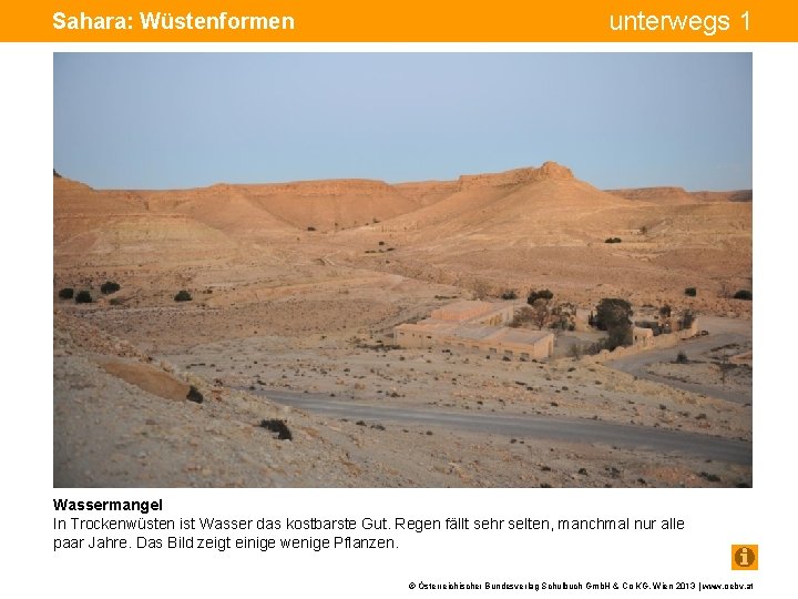 Sahara: Wüstenformen unterwegs 1 Wassermangel In Trockenwüsten ist Wasser das kostbarste Gut. Regen fällt