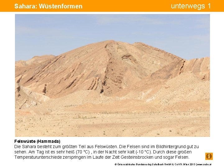 unterwegs 1 Sahara: Wüstenformen Bohrturm Pumpe Felswüste (Hammada) Die Sahara besteht zum größten Teil