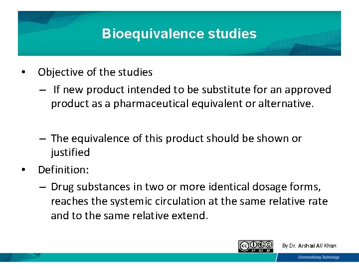 Bioequivalence studies • Objective of the studies – If new product intended to be