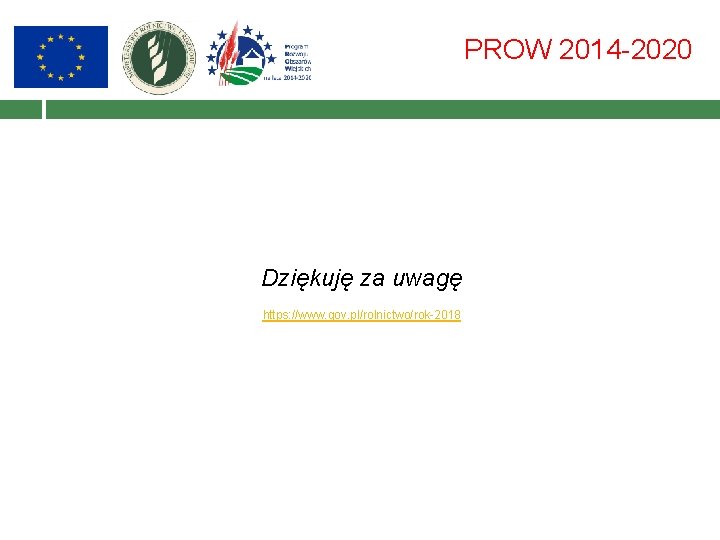 PROW 2014 -2020 Dziękuję za uwagę https: //www. gov. pl/rolnictwo/rok-2018 