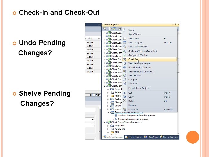 Check-In and Check-Out Undo Pending Changes? Shelve Pending Changes? Check-In and Check-Out Undo Pending Changes? Shelve Pending Changes?