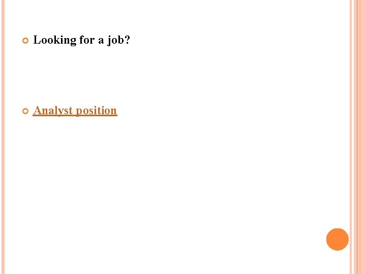 Looking for a job? Analyst position Looking for a job? Analyst position