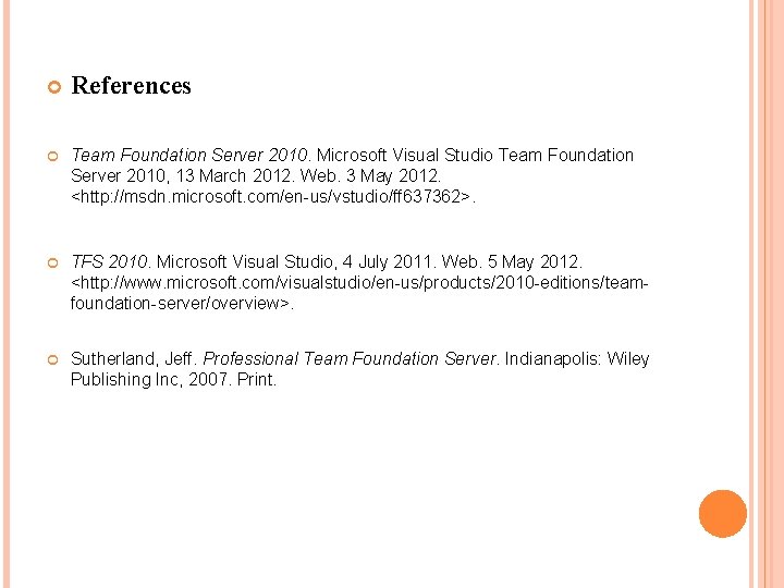 References Team Foundation Server 2010. Microsoft Visual Studio Team Foundation Server 2010, 13 References Team Foundation Server 2010. Microsoft Visual Studio Team Foundation Server 2010, 13