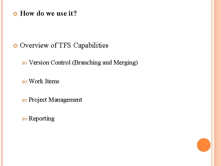 How do we use it? Overview of TFS Capabilities Version Work Control (Branching How do we use it? Overview of TFS Capabilities Version Work Control (Branching