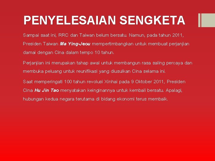 PENYELESAIAN SENGKETA Sampai saat ini, RRC dan Taiwan belum bersatu. Namun, pada tahun 2011,