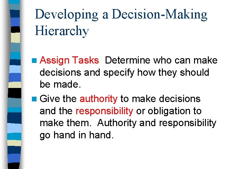 Developing a Decision-Making Hierarchy n Assign Tasks: Determine who can make decisions and specify