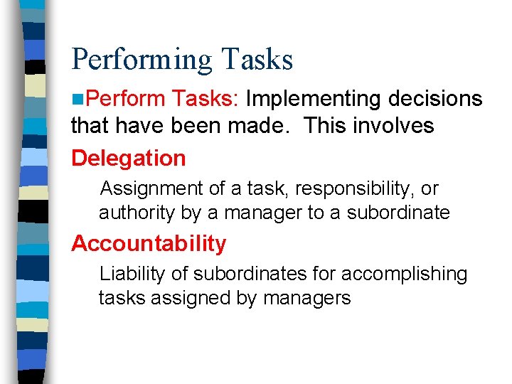 Performing Tasks n. Perform Tasks: Implementing decisions that have been made. This involves Delegation