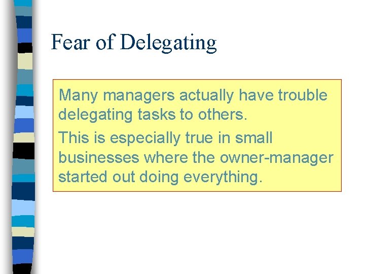 Fear of Delegating Many managers actually have trouble delegating tasks to others. This is