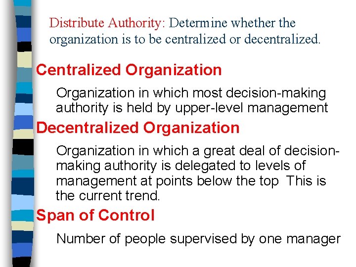 Distribute Authority: Determine whether the organization is to be centralized or decentralized. Centralized Organization
