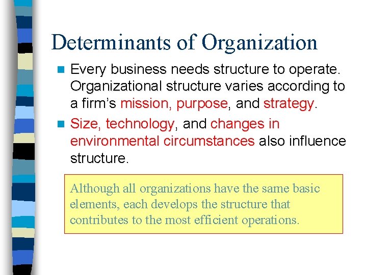 Determinants of Organization Every business needs structure to operate. Organizational structure varies according to