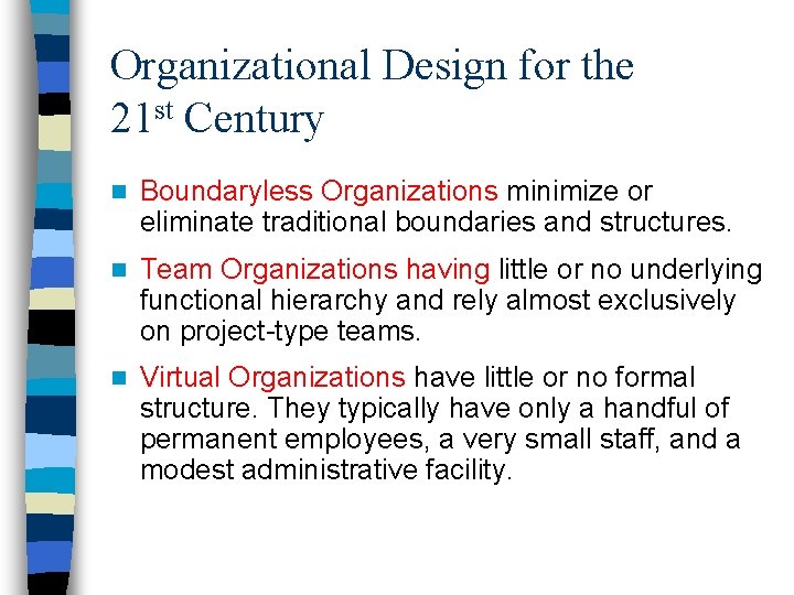 Organizational Design for the 21 st Century n Boundaryless Organizations minimize or eliminate traditional