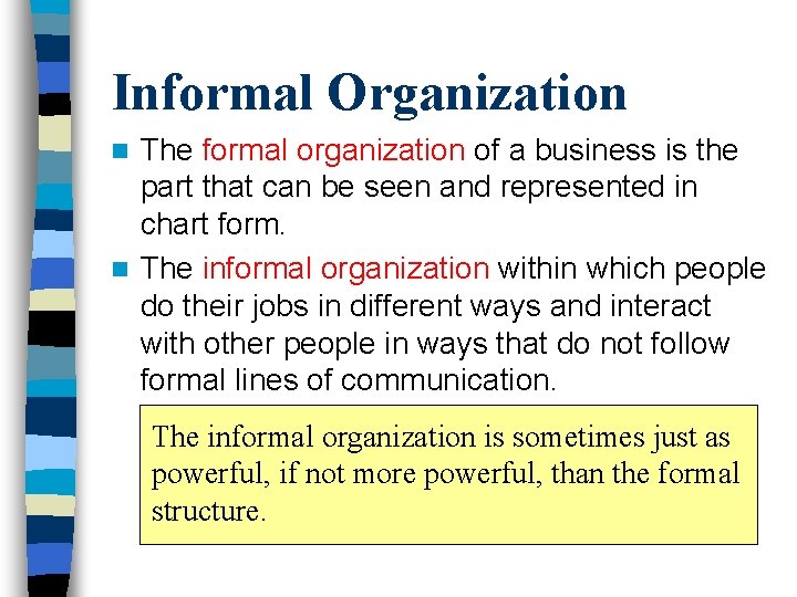 Informal Organization The formal organization of a business is the part that can be