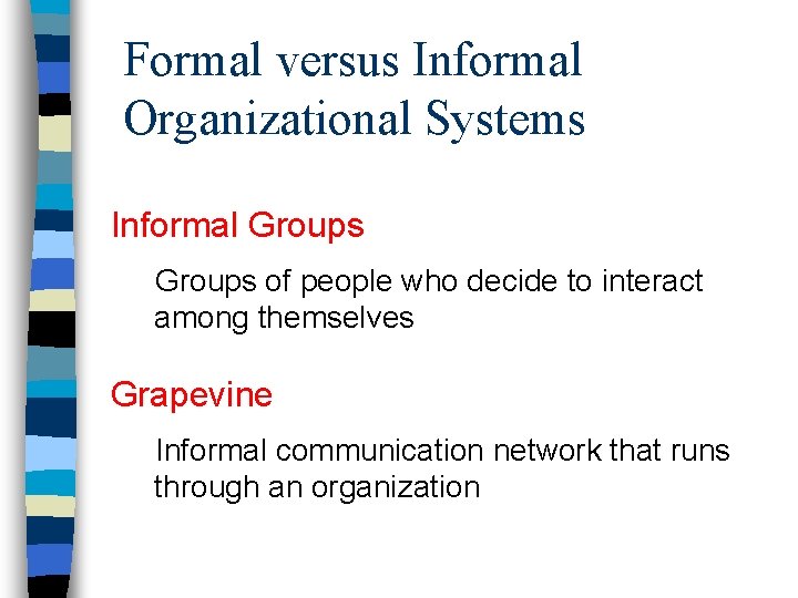Formal versus Informal Organizational Systems Informal Groups of people who decide to interact among