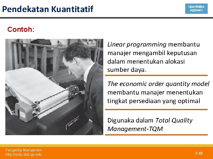 Pendekatan Kuantitatif Contoh: Linear programming membantu manajer mengambil keputusan dalam menentukan alokasi sumber daya.