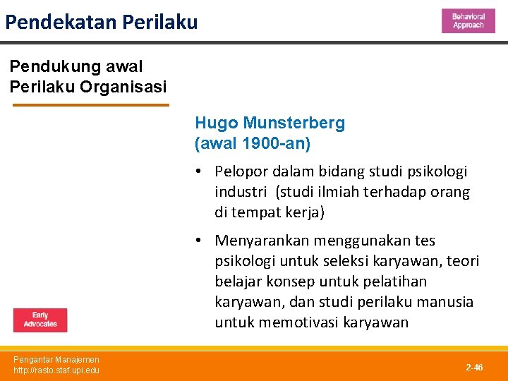 Pendekatan Perilaku Pendukung awal Perilaku Organisasi Hugo Munsterberg (awal 1900 -an) • Pelopor dalam