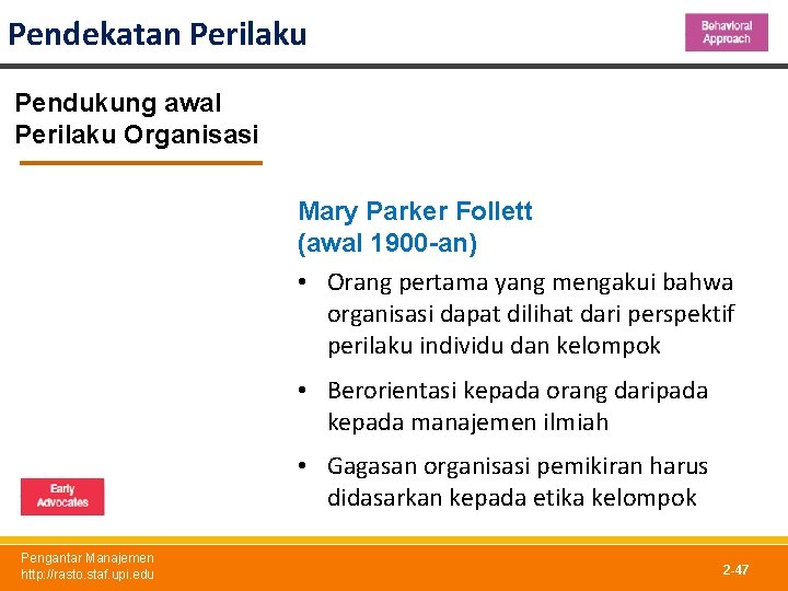 Pendekatan Perilaku Pendukung awal Perilaku Organisasi Mary Parker Follett (awal 1900 -an) • Orang