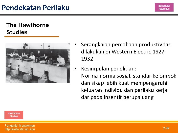 Pendekatan Perilaku The Hawthorne Studies • Serangkaian percobaan produktivitas dilakukan di Western Electric 19271932