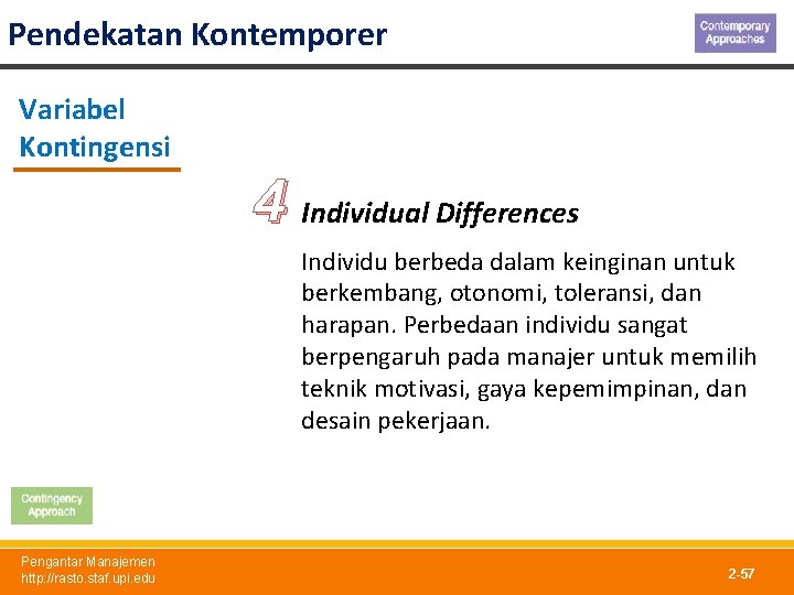 Pendekatan Kontemporer Variabel Kontingensi 4 Individual Differences Individu berbeda dalam keinginan untuk berkembang, otonomi,