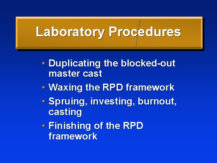 Laboratory Procedures • Duplicating the blocked-out master cast • Waxing the RPD framework •