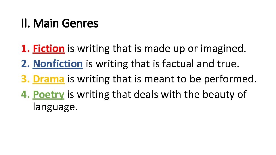 II. Main Genres 1. Fiction is writing that is made up or imagined. 2.