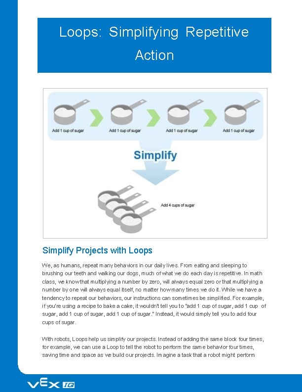 Loops: Simplifying Repetitive Action Simplify Projects with Loops We, as humans, repeat many behaviors