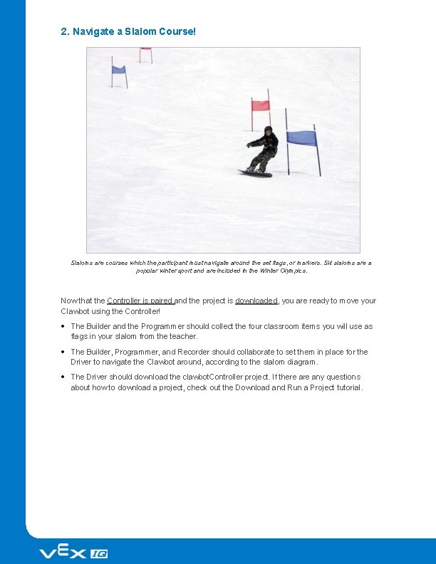 2. Navigate a Slalom Course! Slaloms are courses which the participant must navigate around