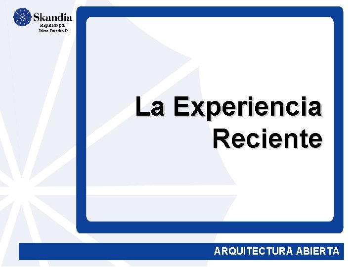 Preparado por: Jaime Paredes G. La Experiencia Reciente ARQUITECTURA ABIERTA 
