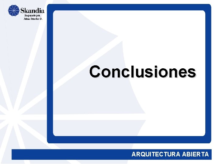 Preparado por: Jaime Paredes G. Conclusiones ARQUITECTURA ABIERTA 