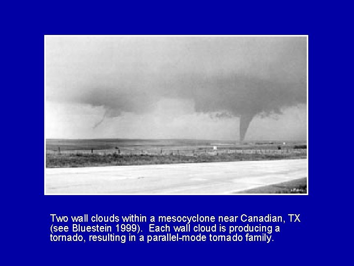 Two wall clouds within a mesocyclone near Canadian, TX (see Bluestein 1999). Each wall