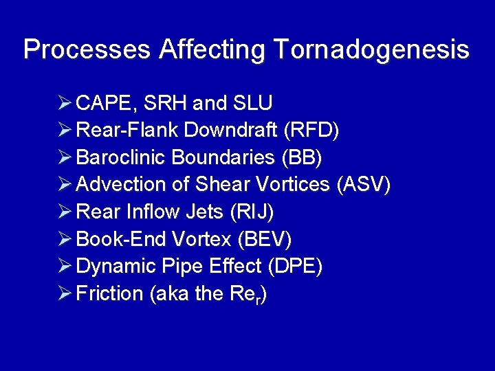 Processes Affecting Tornadogenesis Ø CAPE, SRH and SLU Ø Rear-Flank Downdraft (RFD) Ø Baroclinic