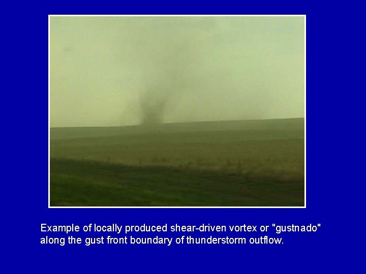 Example of locally produced shear-driven vortex or "gustnado" along the gust front boundary of