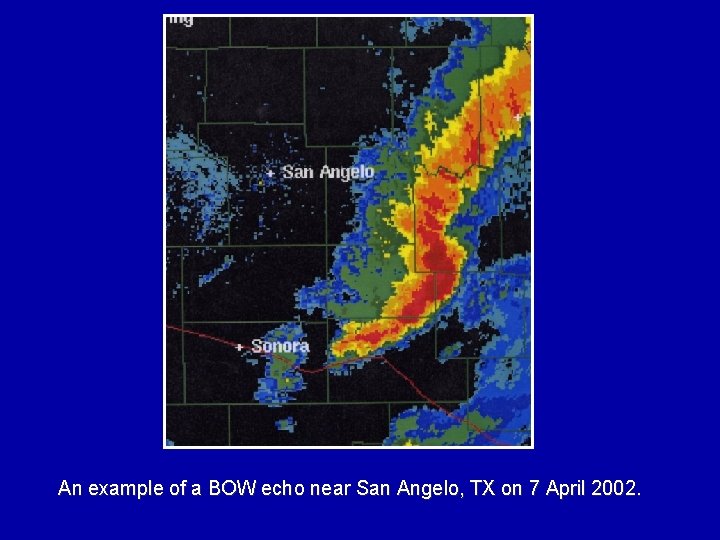 An example of a BOW echo near San Angelo, TX on 7 April 2002.