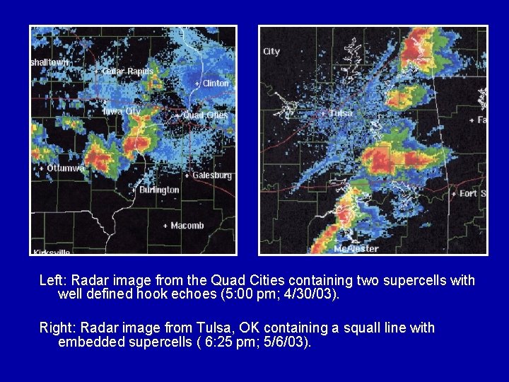 Left: Radar image from the Quad Cities containing two supercells with well defined hook
