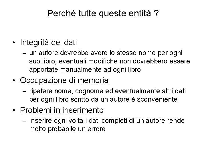 Perchè tutte queste entità ? • Integrità dei dati – un autore dovrebbe avere