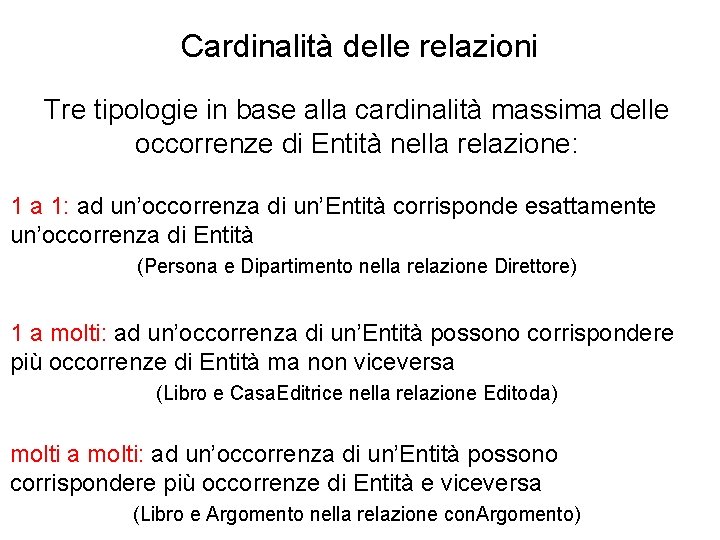 Cardinalità delle relazioni Tre tipologie in base alla cardinalità massima delle occorrenze di Entità