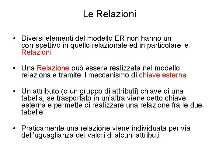 Le Relazioni • Diversi elementi del modello ER non hanno un corrispettivo in quello